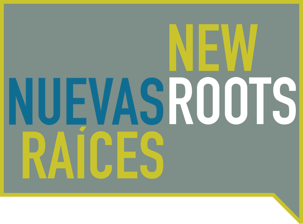 New Roots/Nueva Raíces